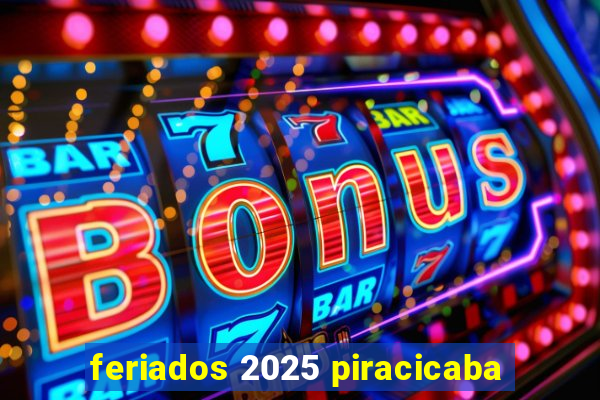 feriados 2025 piracicaba